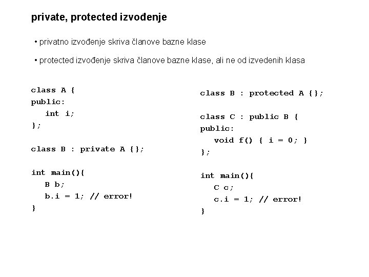 private, protected izvođenje • privatno izvođenje skriva članove bazne klase • protected izvođenje skriva