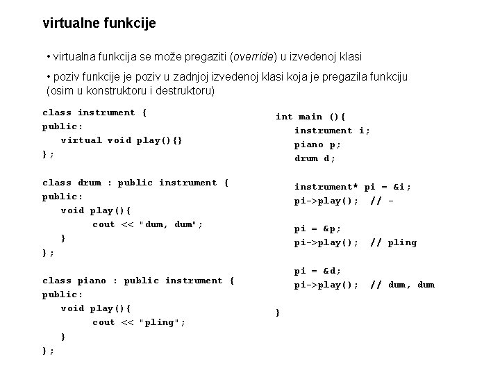virtualne funkcije • virtualna funkcija se može pregaziti (override) u izvedenoj klasi • poziv