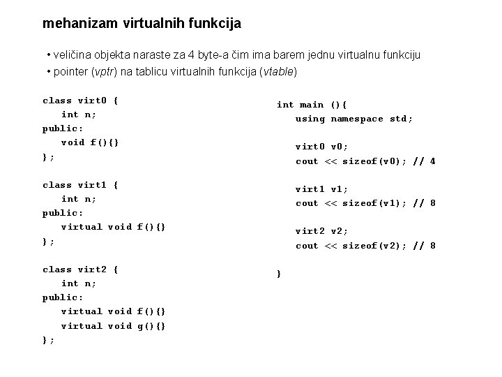 mehanizam virtualnih funkcija • veličina objekta naraste za 4 byte-a čim ima barem jednu