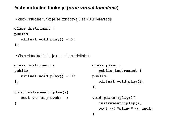 čisto virtualne funkcije (pure virtual functions) • čisto virtualne funkcije se označavaju sa =0
