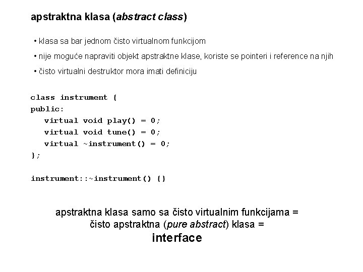 apstraktna klasa (abstract class) • klasa sa bar jednom čisto virtualnom funkcijom • nije