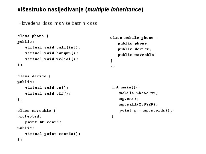 višestruko nasljeđivanje (multiple inheritance) • izvedena klasa ima više baznih klasa class phone {