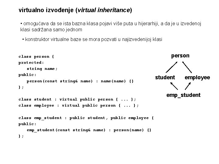 virtualno izvođenje (virtual inheritance) • omogućava da se ista bazna klasa pojavi više puta
