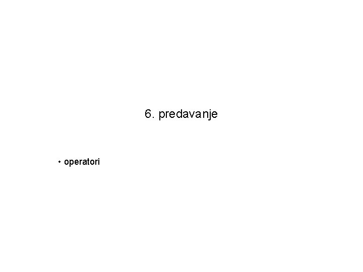 6. predavanje • operatori 