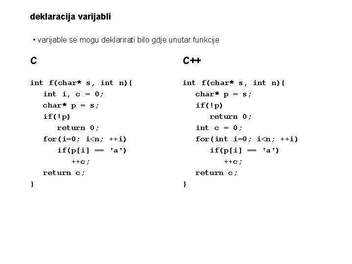 deklaracija varijabli • varijable se mogu deklarirati bilo gdje unutar funkcije C C++ int