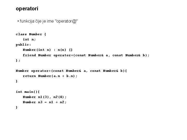 operatori • funkcija čije je ime "operator@" class Number { int n; public: Number(int