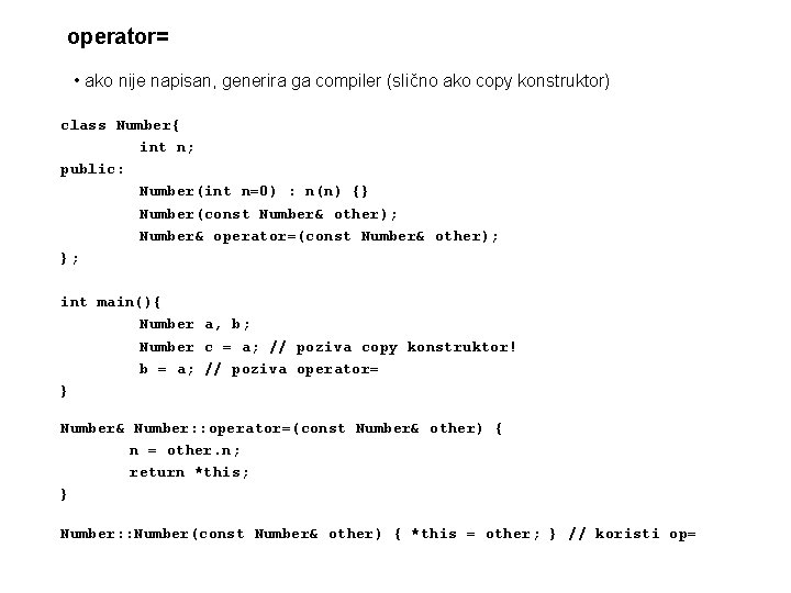 operator= • ako nije napisan, generira ga compiler (slično ako copy konstruktor) class Number{