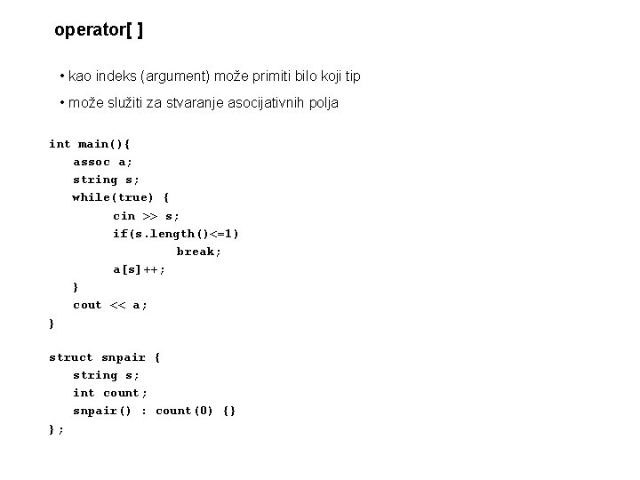 operator[ ] • kao indeks (argument) može primiti bilo koji tip • može služiti