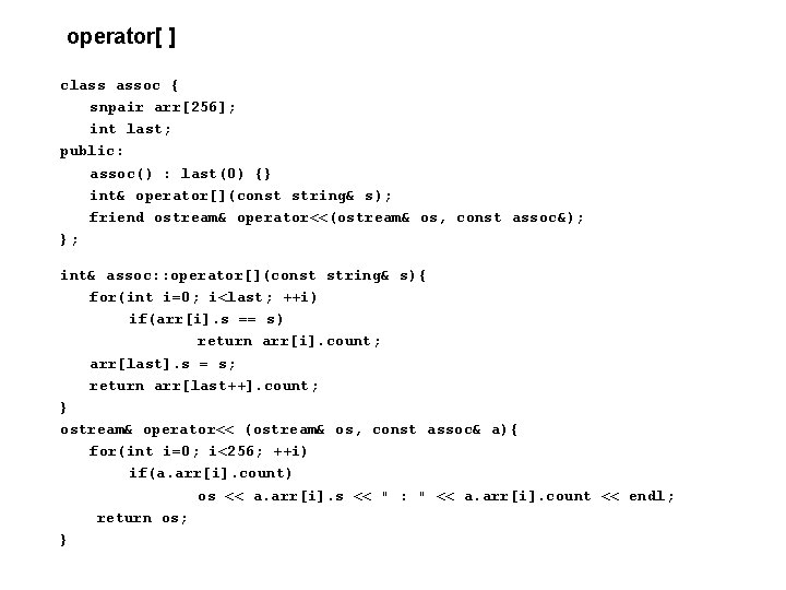 operator[ ] class assoc { snpair arr[256]; int last; public: assoc() : last(0) {}