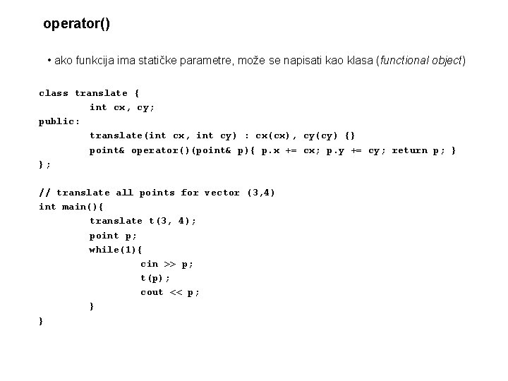 operator() • ako funkcija ima statičke parametre, može se napisati kao klasa (functional object)