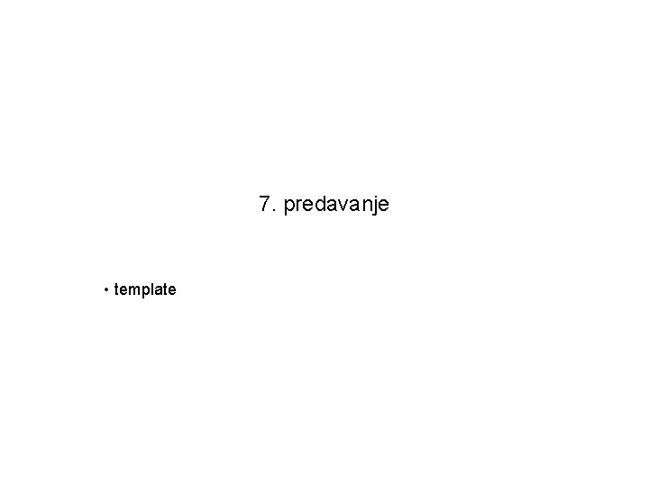 7. predavanje • template 