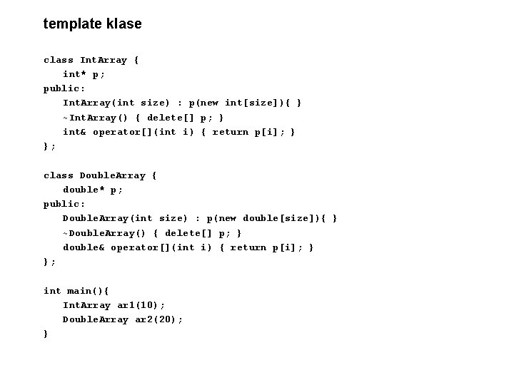 template klase class Int. Array { int* p; public: Int. Array(int size) : p(new