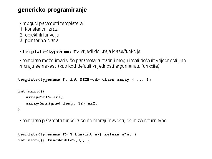 generičko programiranje • mogući parametri template-a: 1. konstantni izraz 2. objekt ili funkcija 3.