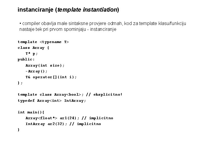 instanciranje (template instantiation) • compiler obavlja male sintaksne provjere odmah, kod za template klasu/funkciju