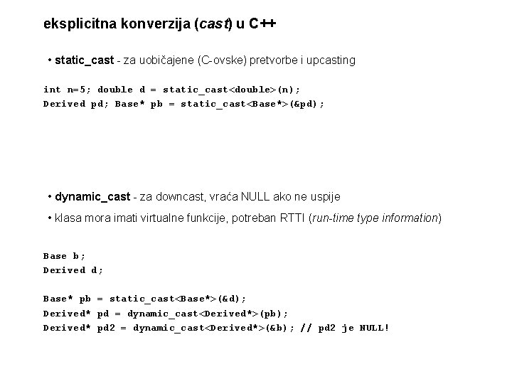 eksplicitna konverzija (cast) u C++ • static_cast - za uobičajene (C-ovske) pretvorbe i upcasting