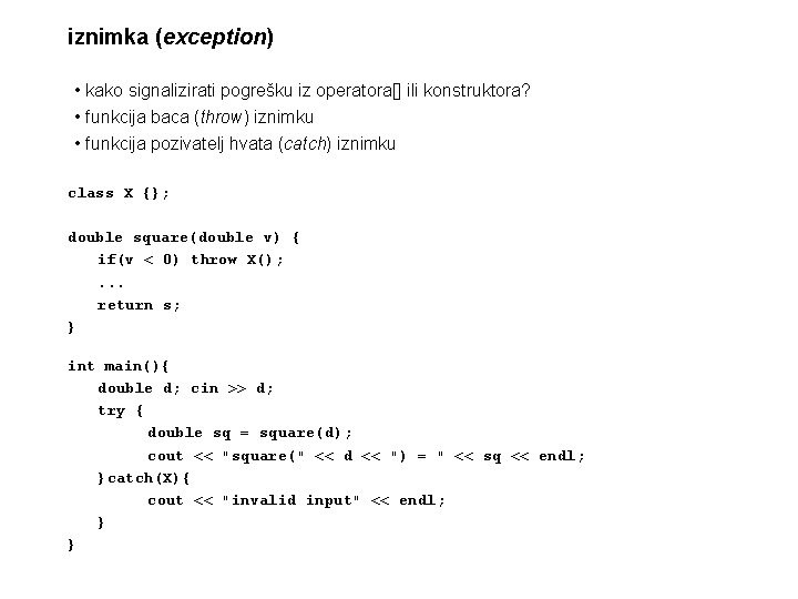 iznimka (exception) • kako signalizirati pogrešku iz operatora[] ili konstruktora? • funkcija baca (throw)