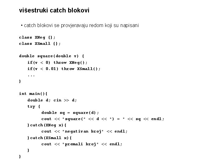 višestruki catch blokovi • catch blokovi se provjeravaju redom koji su napisani class XNeg