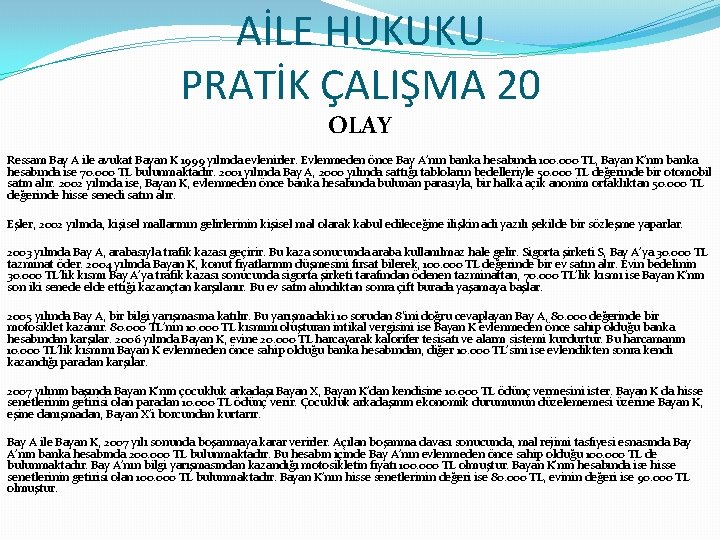 AİLE HUKUKU PRATİK ÇALIŞMA 20 OLAY Ressam Bay A ile avukat Bayan K 1999