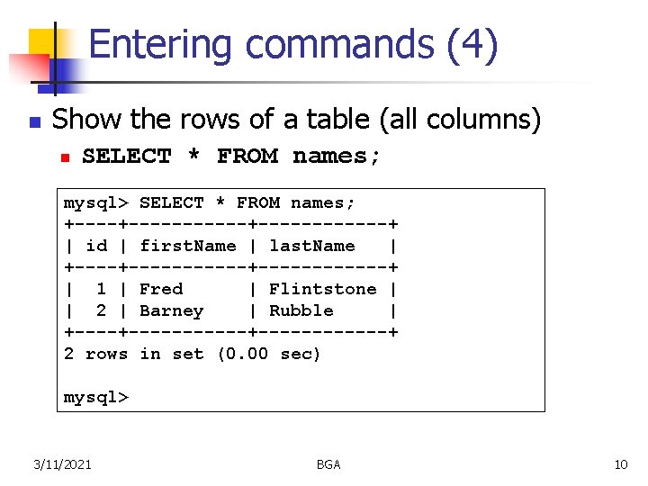 Entering commands (4) n Show the rows of a table (all columns) n SELECT