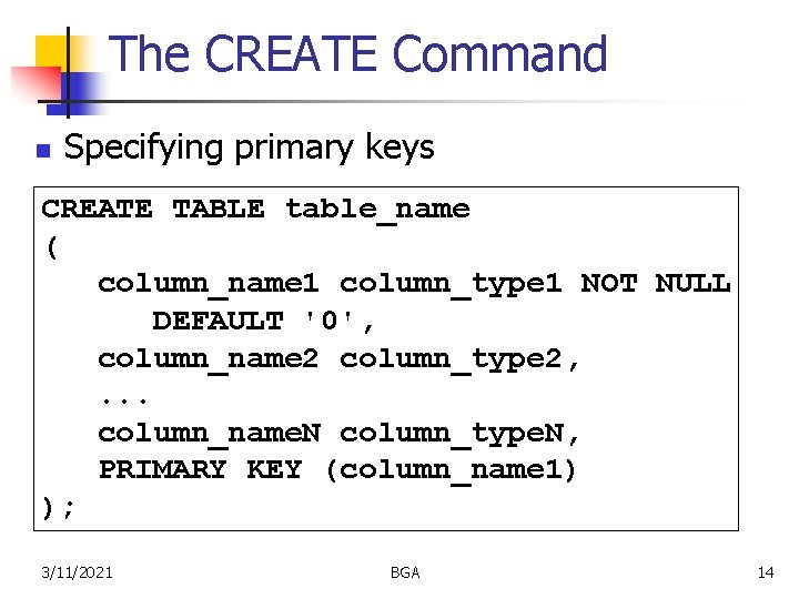 The CREATE Command n Specifying primary keys CREATE TABLE table_name ( column_name 1 column_type