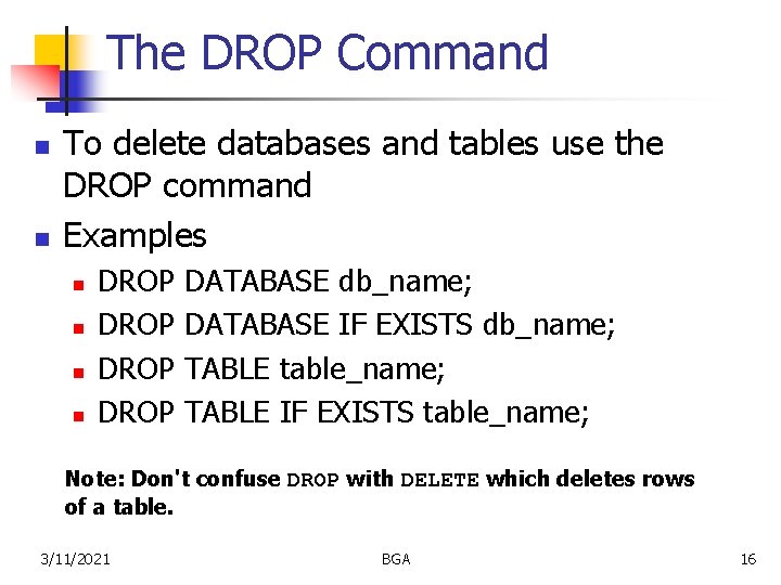 The DROP Command n n To delete databases and tables use the DROP command