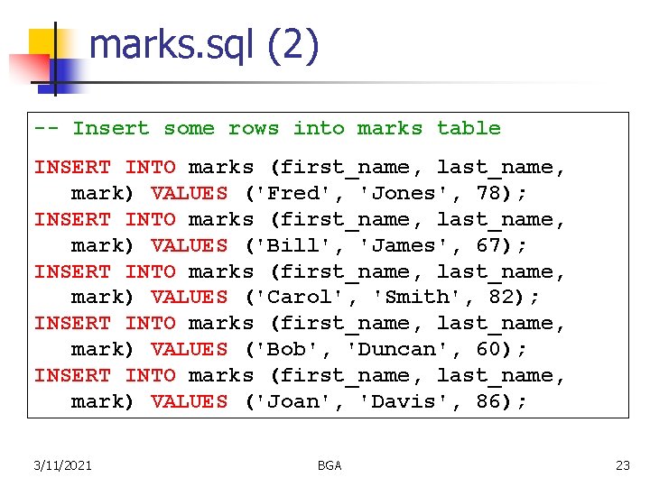 marks. sql (2) -- Insert some rows into marks table INSERT INTO marks (first_name,
