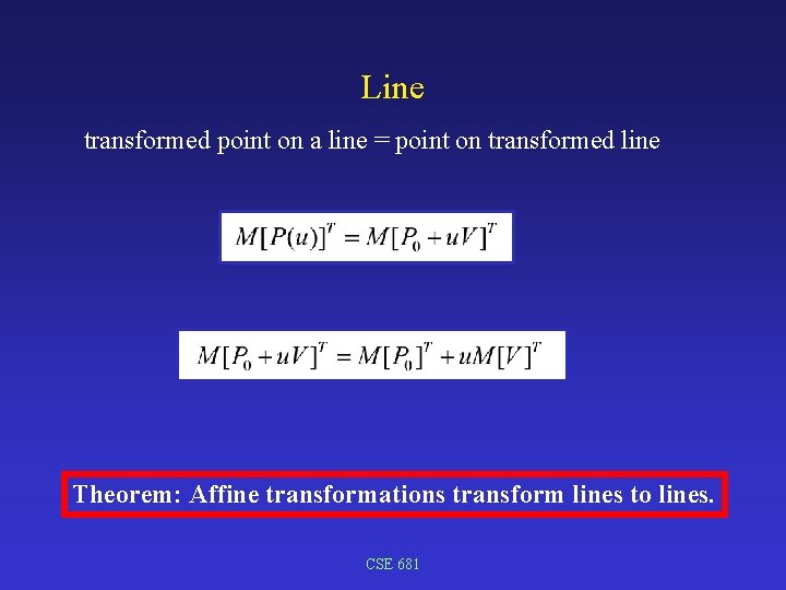 Line transformed point on a line = point on transformed line Theorem: Affine transformations