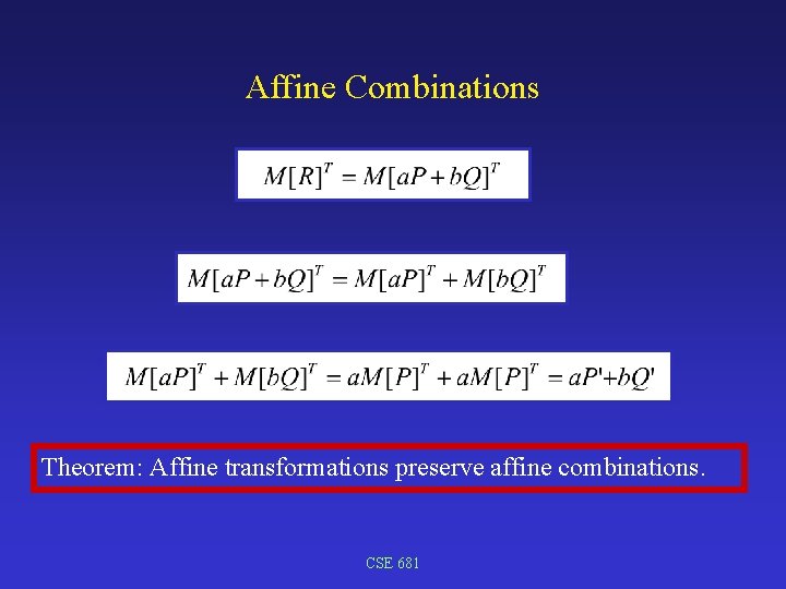 Affine Combinations Theorem: Affine transformations preserve affine combinations. CSE 681 