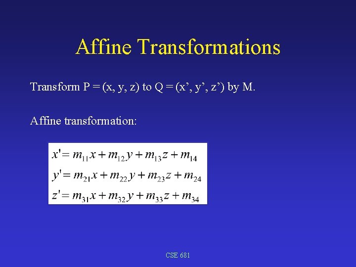 Affine Transformations Transform P = (x, y, z) to Q = (x’, y’, z’)