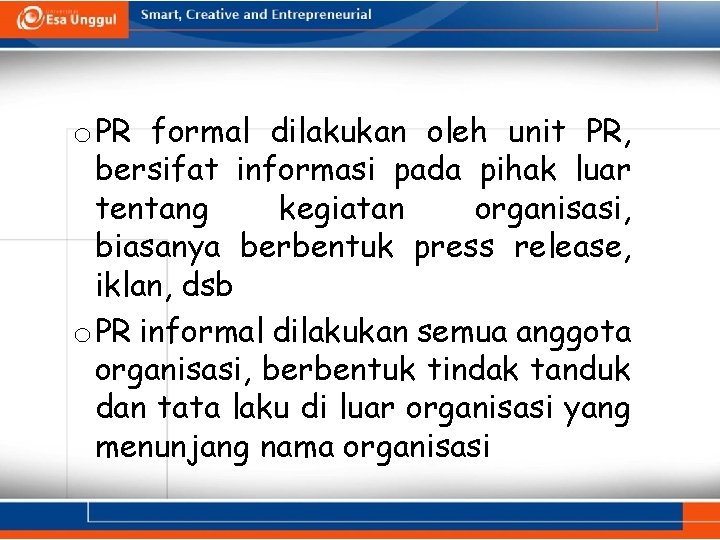 o PR formal dilakukan oleh unit PR, bersifat informasi pada pihak luar tentang kegiatan