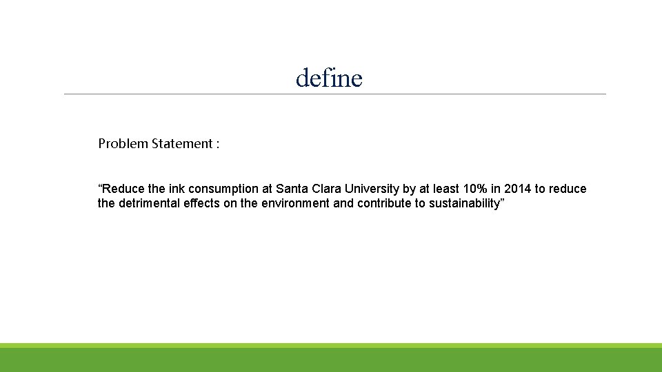 define Problem Statement : “Reduce the ink consumption at Santa Clara University by at