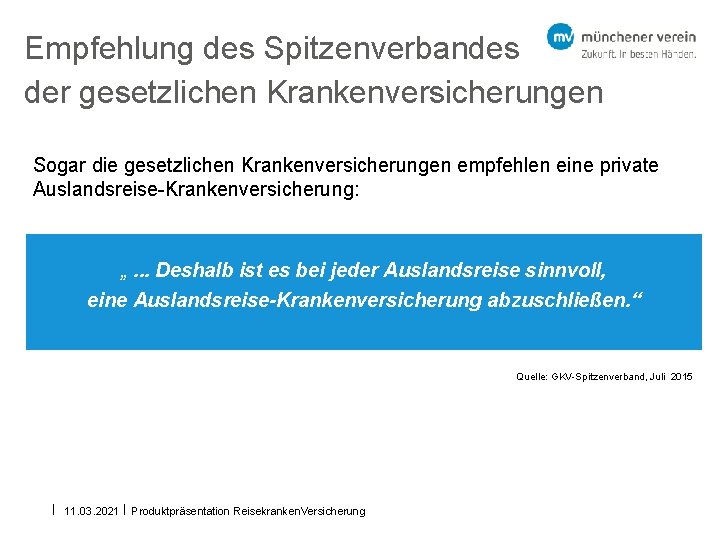 Empfehlung des Spitzenverbandes der gesetzlichen Krankenversicherungen Sogar die gesetzlichen Krankenversicherungen empfehlen eine private Auslandsreise-Krankenversicherung: