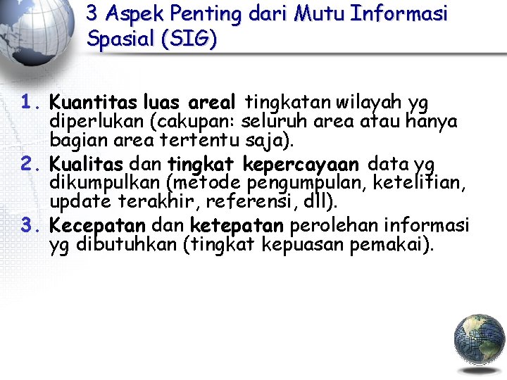 3 Aspek Penting dari Mutu Informasi Spasial (SIG) 1. Kuantitas luas areal tingkatan wilayah