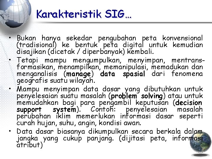 Karakteristik SIG… • Bukan hanya sekedar pengubahan peta konvensional (tradisional) ke bentuk peta digital