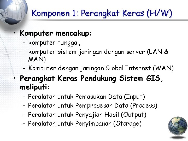 Komponen 1: Perangkat Keras (H/W) • Komputer mencakup: – komputer tunggal, – komputer sistem