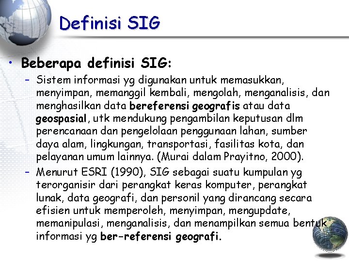 Definisi SIG • Beberapa definisi SIG: – Sistem informasi yg digunakan untuk memasukkan, menyimpan,