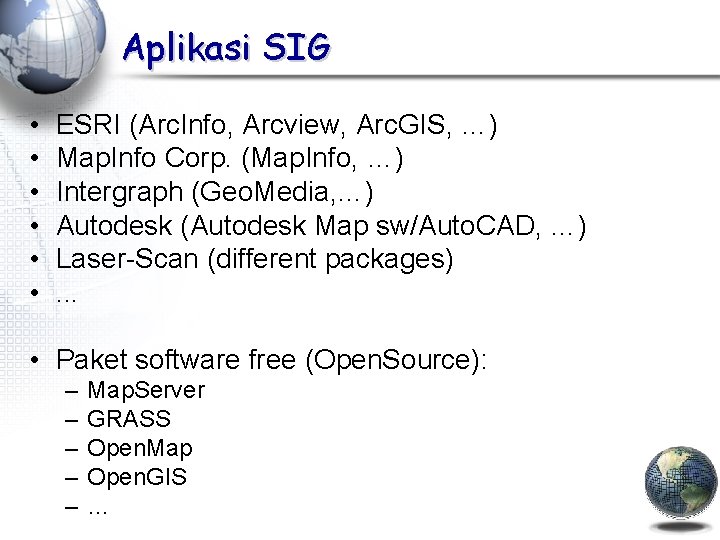 Aplikasi SIG • • • ESRI (Arc. Info, Arcview, Arc. GIS, …) Map. Info