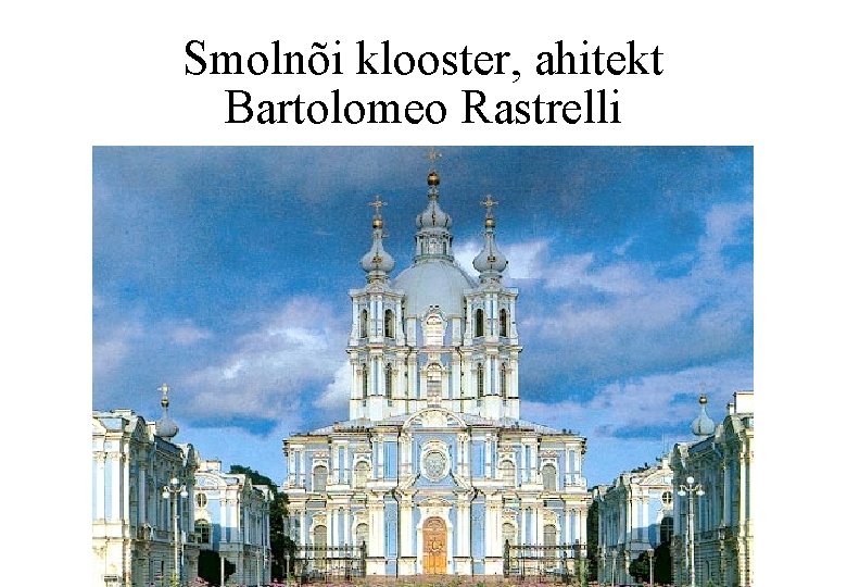 Smolnõi klooster, ahitekt Bartolomeo Rastrelli 