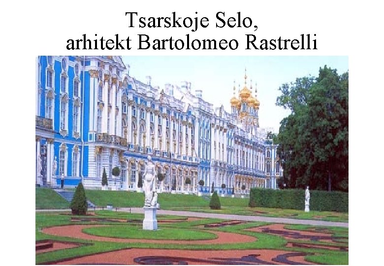 Tsarskoje Selo, arhitekt Bartolomeo Rastrelli 