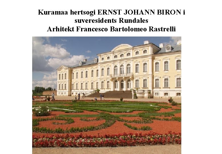 Kuramaa hertsogi ERNST JOHANN BIRON i suveresidents Rundales Arhitekt Francesco Bartolomeo Rastrelli 