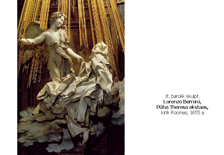 It. barokk skulpt. Lorenzo Bernini, Püha Theresa ekstaas, kirik Roomas, 1655 a. 