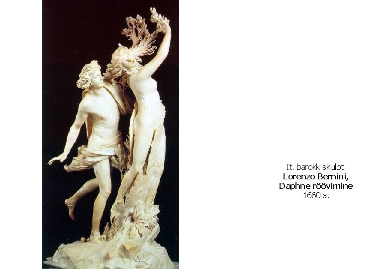 It. barokk skulpt. Lorenzo Bernini, Daphne röövimine 1660 a. 