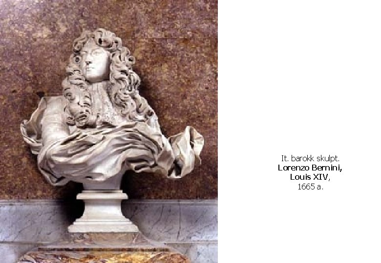 It. barokk skulpt. Lorenzo Bernini, Louis XIV, 1665 a. 