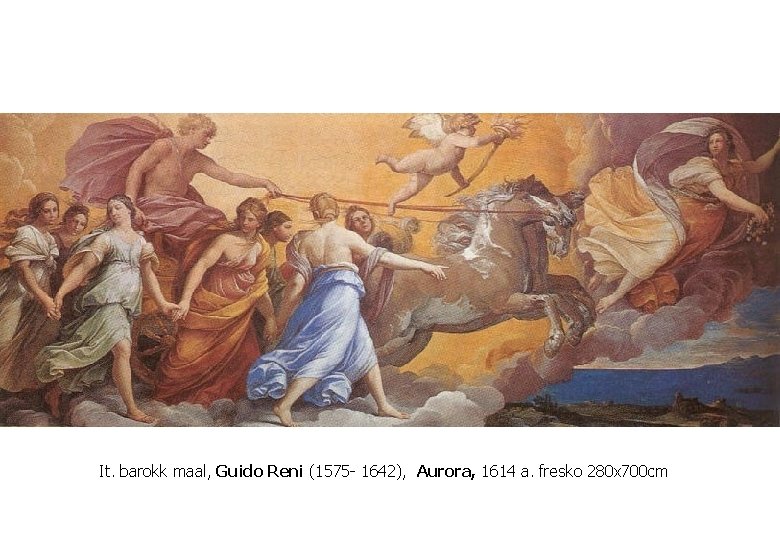 It. barokk maal, Guido Reni (1575 - 1642), Aurora, 1614 a. fresko 280 x