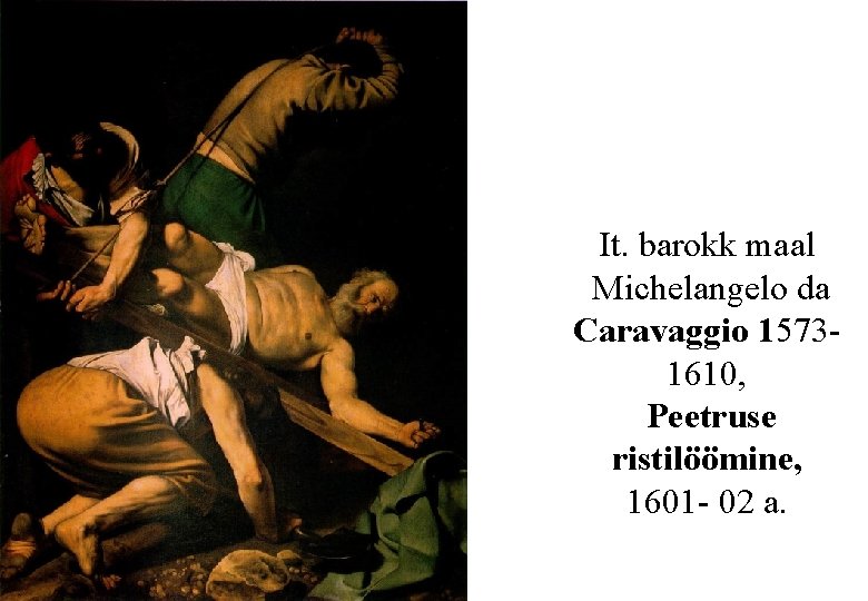 It. barokk maal Michelangelo da Caravaggio 15731610, Peetruse ristilöömine, 1601 - 02 a. 