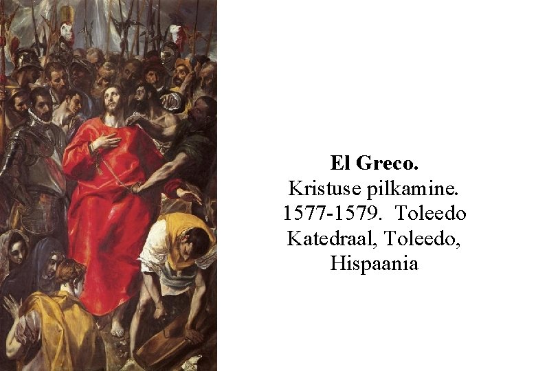 El Greco. Kristuse pilkamine. 1577 -1579. Toleedo Katedraal, Toleedo, Hispaania 