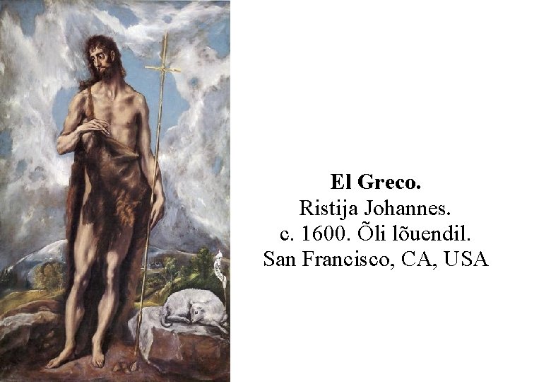 El Greco. Ristija Johannes. c. 1600. Õli lõuendil. San Francisco, CA, USA 