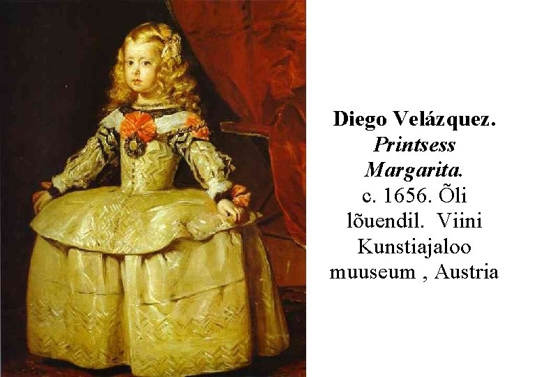 Diego Velázquez. Printsess Margarita. c. 1656. Õli lõuendil. Viini Kunstiajaloo muuseum , Austria 