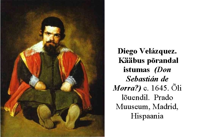 Diego Velázquez. Kääbus põrandal istumas (Don Sebastián de Morra? ) c. 1645. Õli lõuendil.