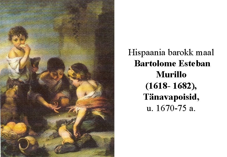 Hispaania barokk maal Bartolome Esteban Murillo (1618 - 1682), Tänavapoisid, u. 1670 -75 a.